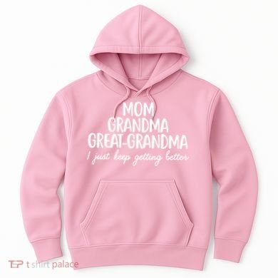 Mom Grandma Great Grandma I Keep Getting Better Mom Hoodie
