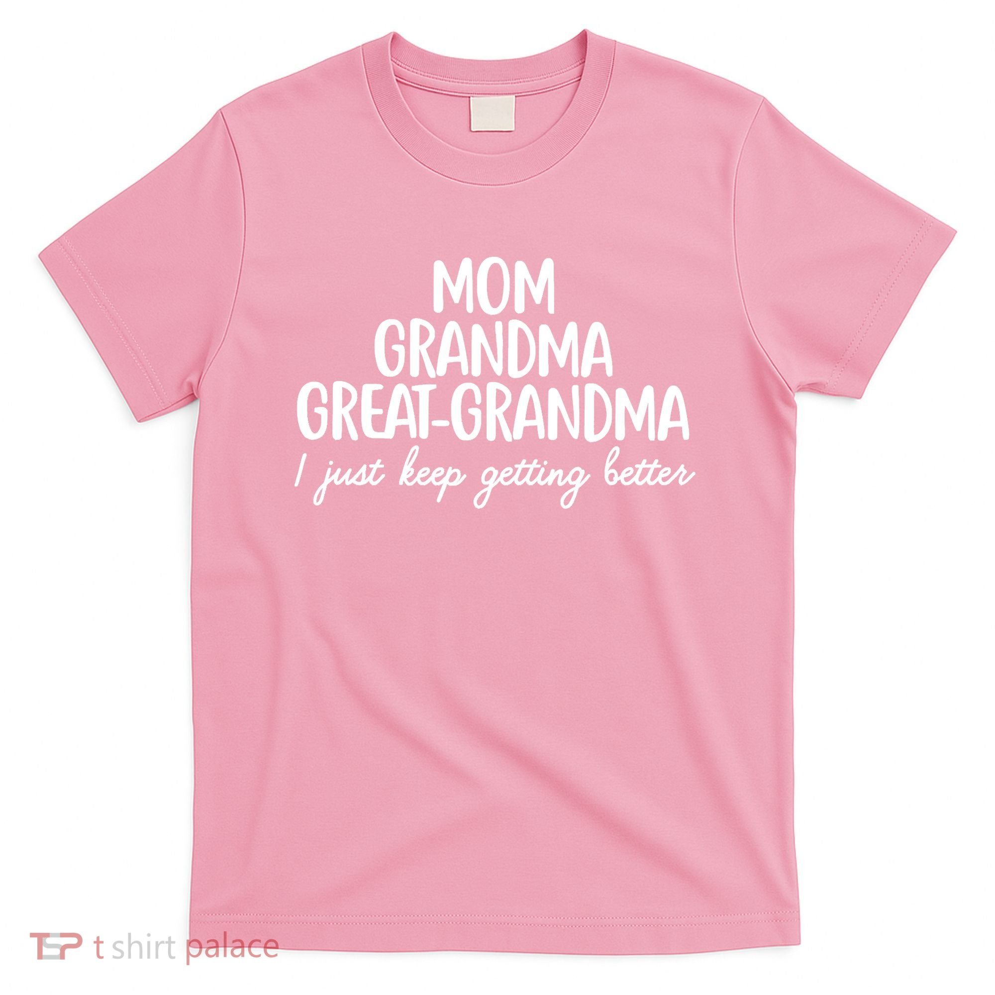 Mom Grandma Great Grandma I Keep Getting Better Mom T-Shirt