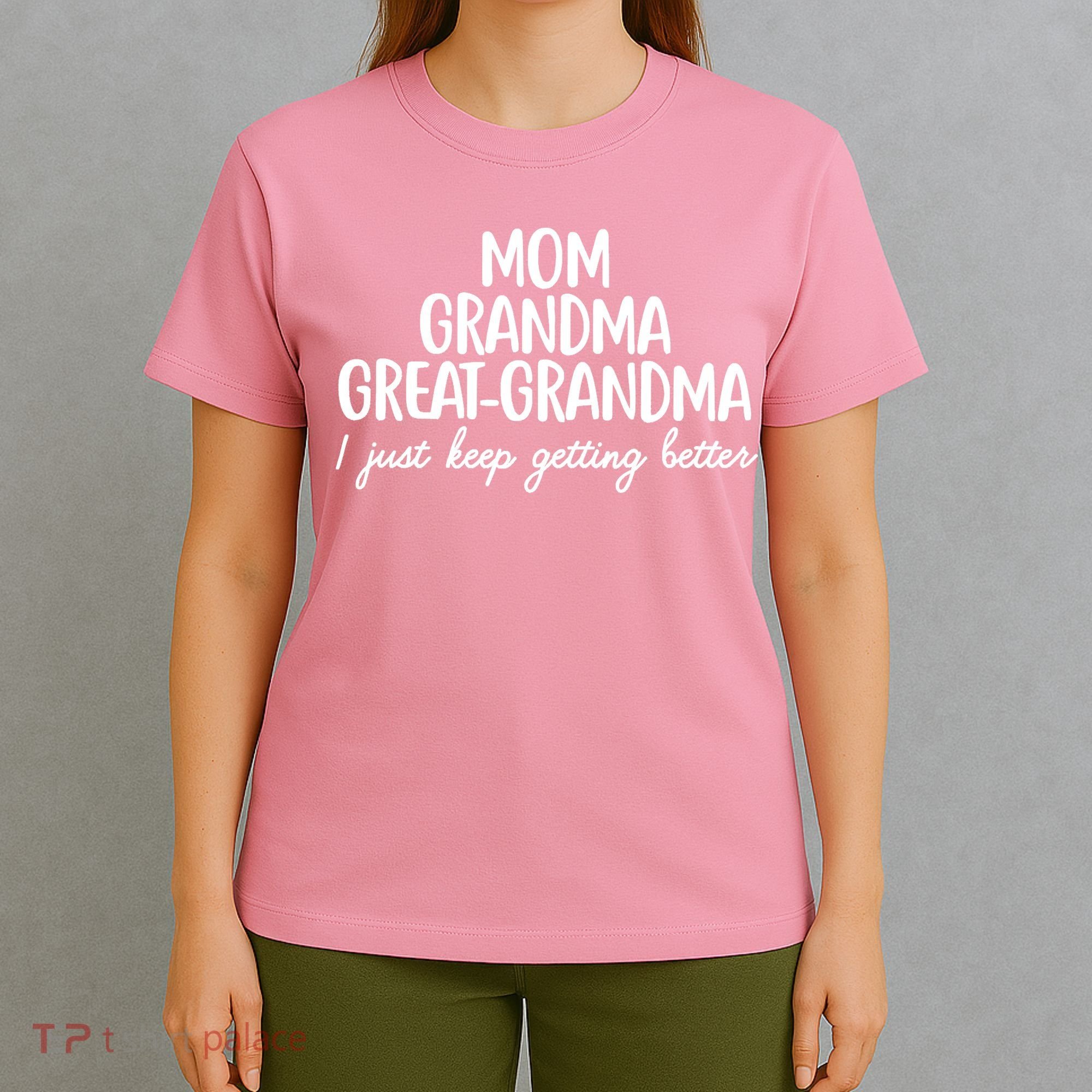 Mom Grandma Great Grandma I Keep Getting Better Mom T-Shirt
