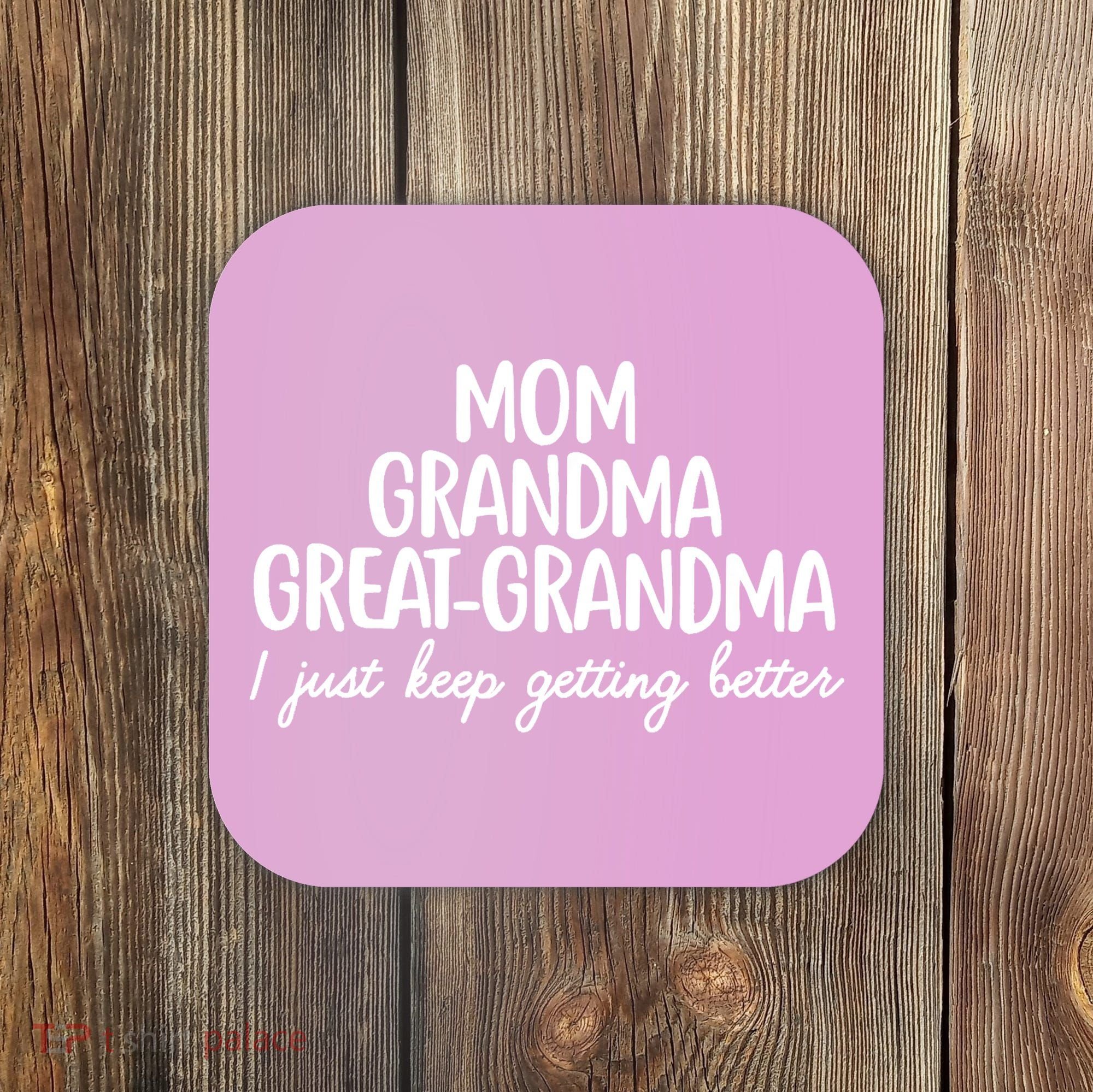 Mom Grandma Great Grandma I Keep Getting Better Mom Coaster