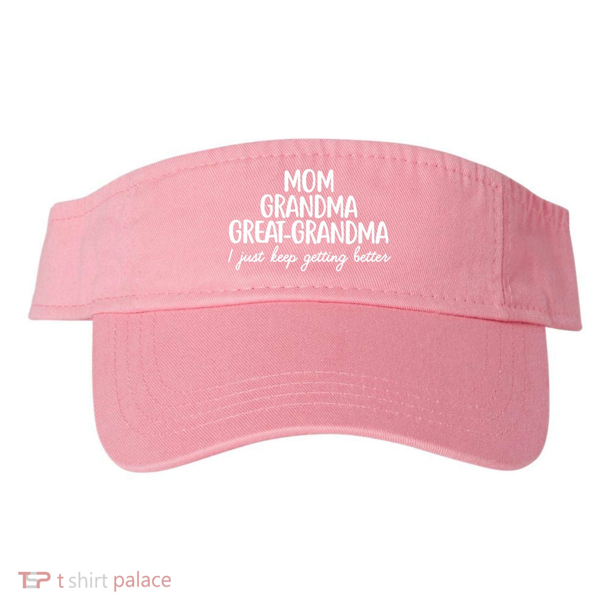 Mom Grandma Great Grandma I Keep Getting Better Mom Visor