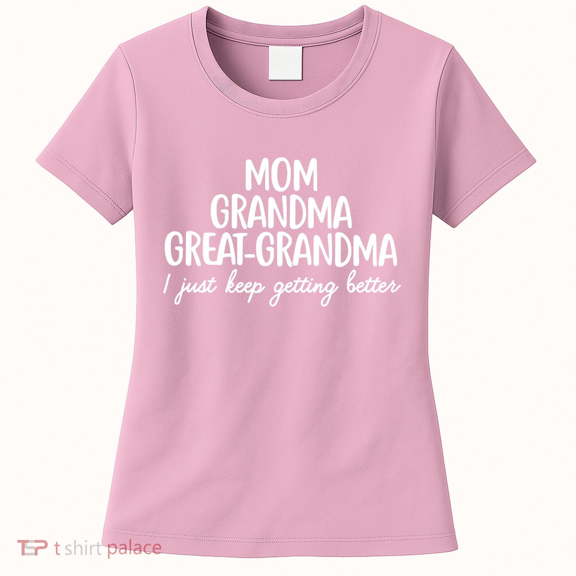 Mom Grandma Great Grandma I Keep Getting Better Mom Women's T-Shirt