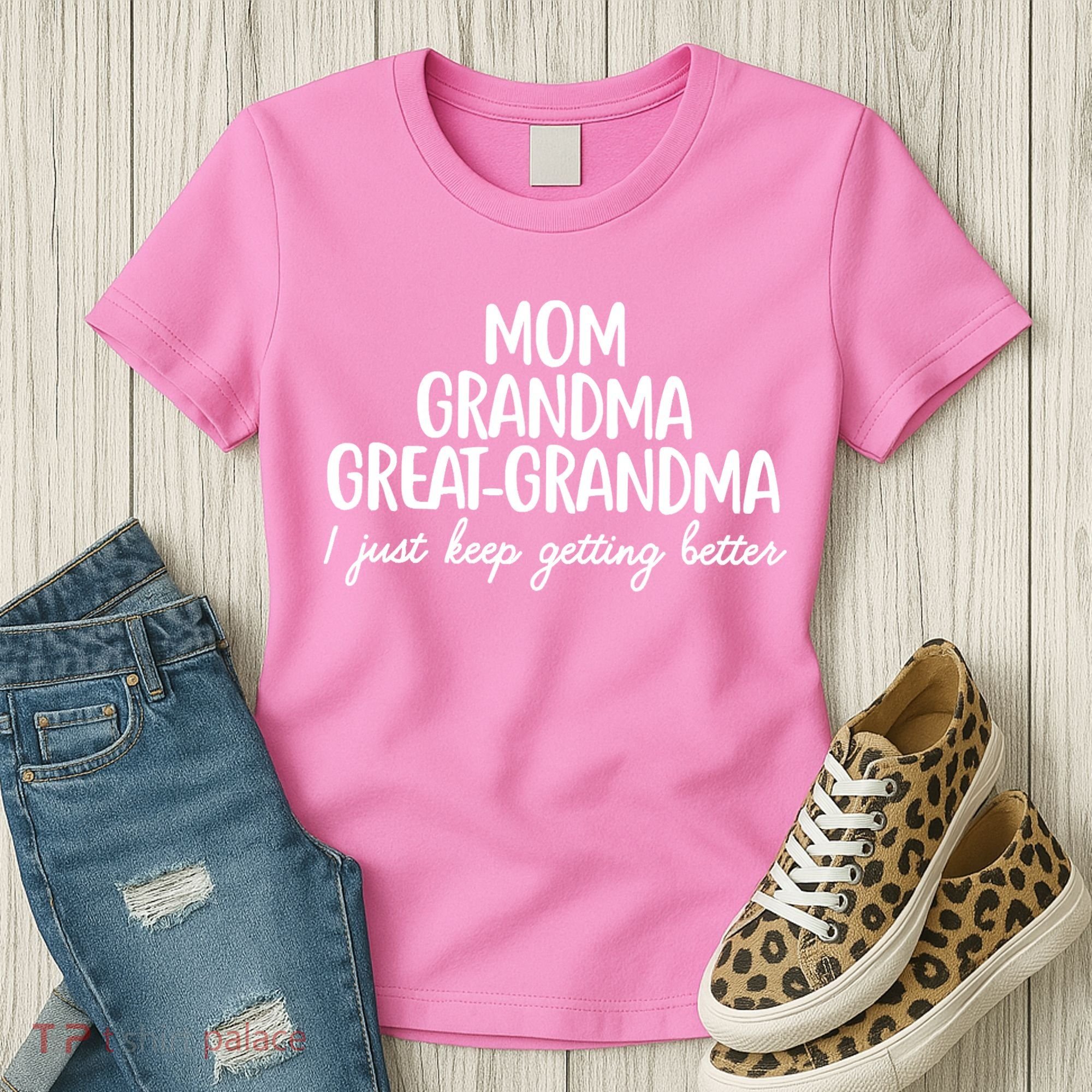 Mom Grandma Great Grandma I Keep Getting Better Mom Women's T-Shirt