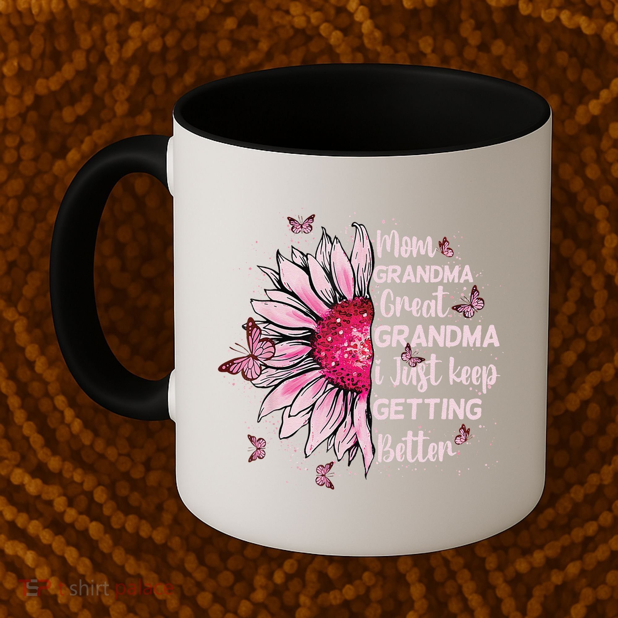 Mom Grandma Great Grandma I Just Keep Getting Better Mother Coffee Mug