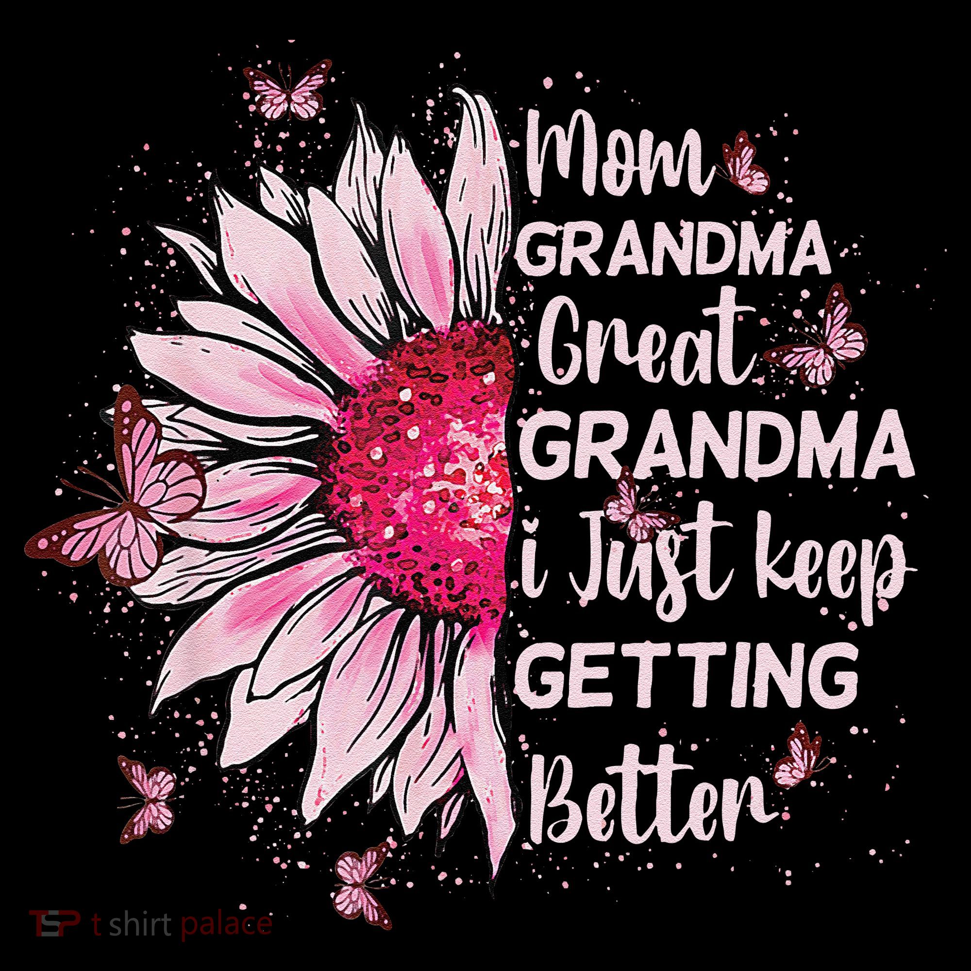 Mom Grandma Great Grandma I Just Keep Getting Better Mother Coffee Mug