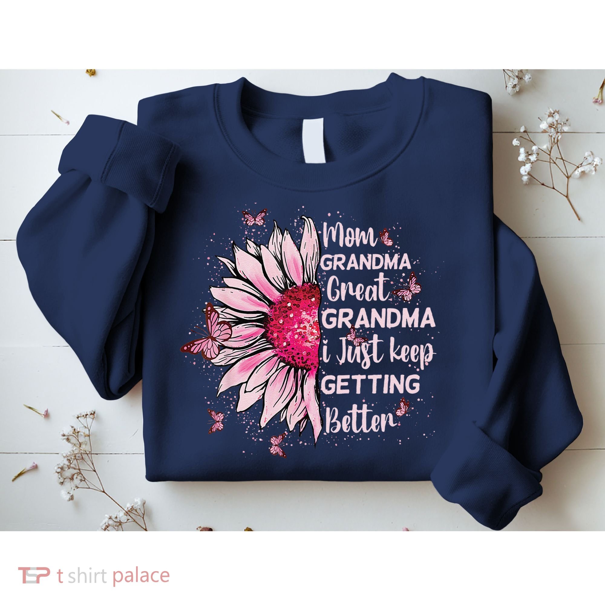 Mom Grandma Great Grandma I Just Keep Getting Better Mother Sweatshirt