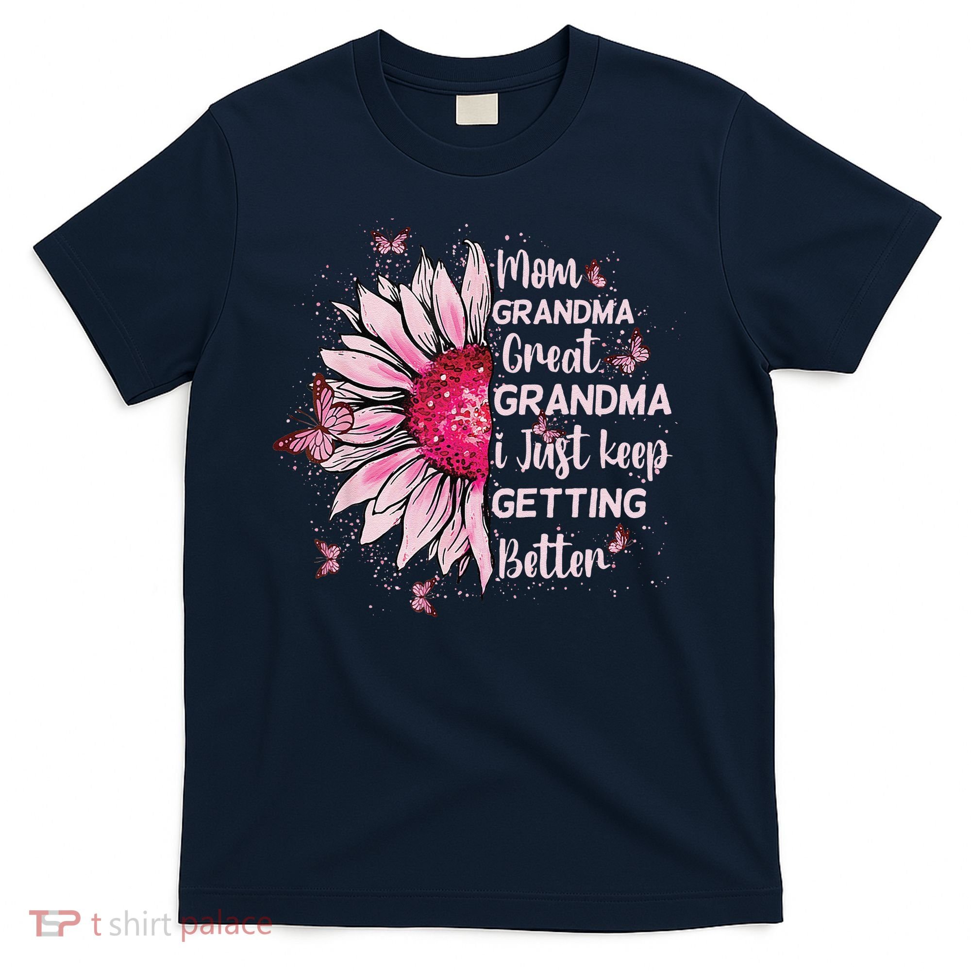 Mom Grandma Great Grandma I Just Keep Getting Better Mother T-Shirt
