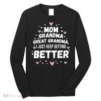 Mom Grandma Great Grandma, I Just Keep Getting Better Long Sleeve Shirt thumb 0
