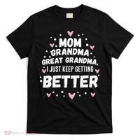 Mom Grandma Great Grandma, I Just Keep Getting Better T-Shirt thumb 0