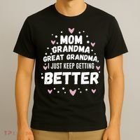 Mom Grandma Great Grandma, I Just Keep Getting Better T-Shirt thumb 3
