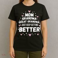 Mom Grandma Great Grandma, I Just Keep Getting Better T-Shirt thumb 4