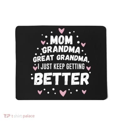 Mom Grandma Great Grandma, I Just Keep Getting Better Mousepad