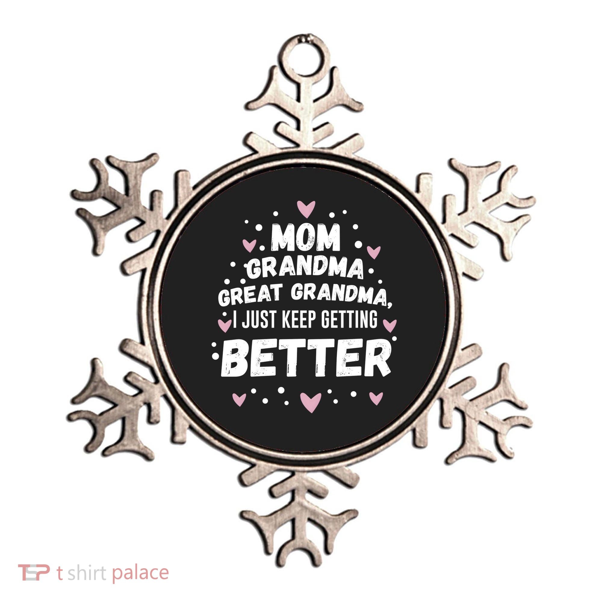 Mom Grandma Great Grandma, I Just Keep Getting Better Ornament