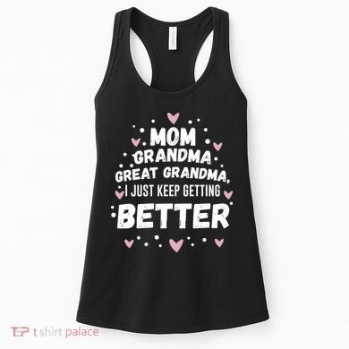 Mom Grandma Great Grandma, I Just Keep Getting Better Women's Tank Top
