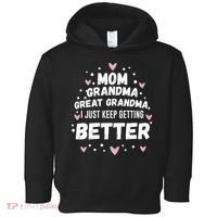 Mom Grandma Great Grandma, I Just Keep Getting Better Toddler Hoodie thumb 0