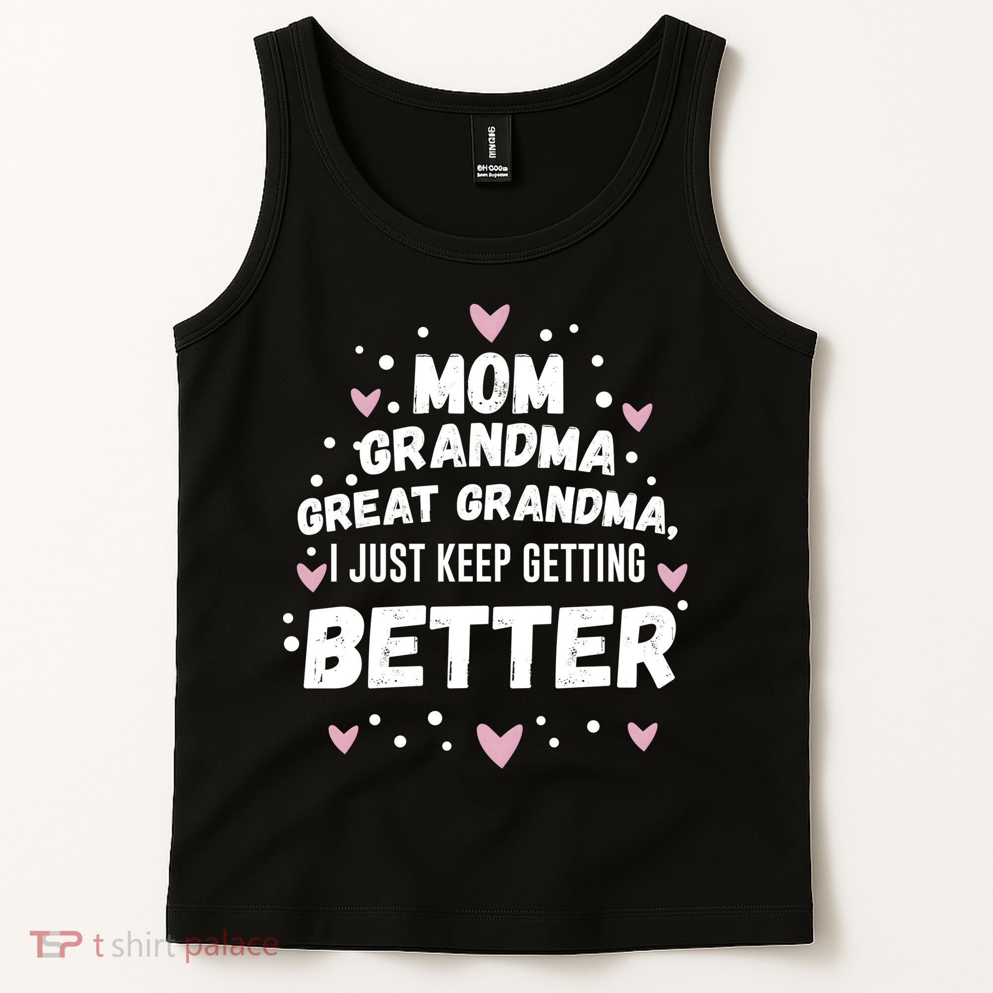 Mom Grandma Great Grandma, I Just Keep Getting Better Tank Top