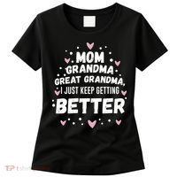 Mom Grandma Great Grandma, I Just Keep Getting Better Women's T-Shirt thumb 0