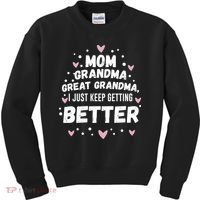 Mom Grandma Great Grandma, I Just Keep Getting Better Kids Sweatshirt thumb 0