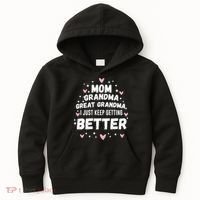 Mom Grandma Great Grandma, I Just Keep Getting Better Kids Hoodie thumb 0