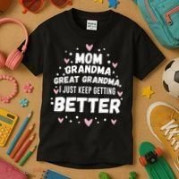 Mom Grandma Great Grandma, I Just Keep Getting Better Kids T-Shirt thumb 3
