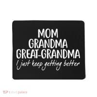 Mom Grandma Great Grandma I Just Keep Getting Better Mousepad thumb 0