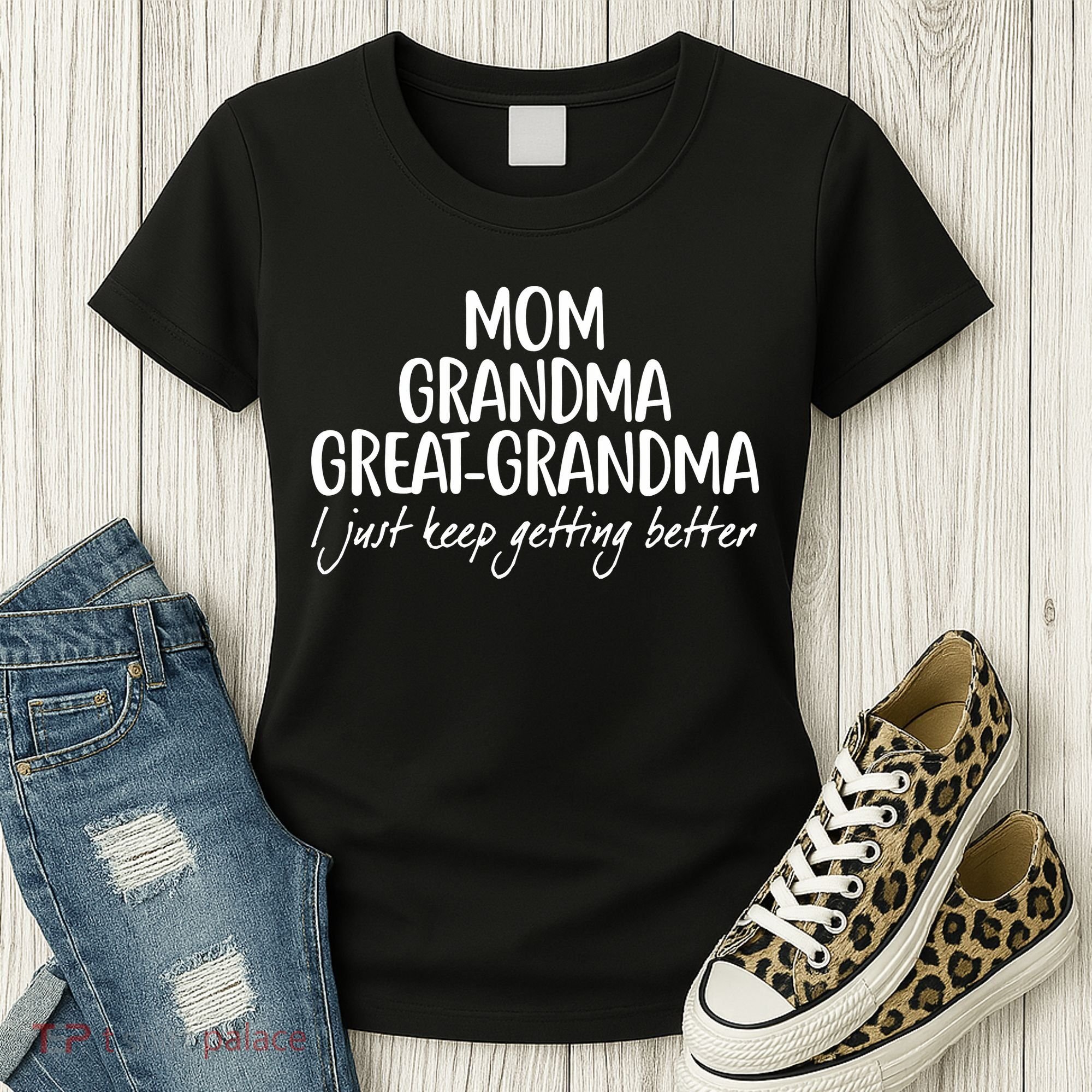 Mom Grandma Great Grandma I Just Keep Getting Better Women's T-Shirt