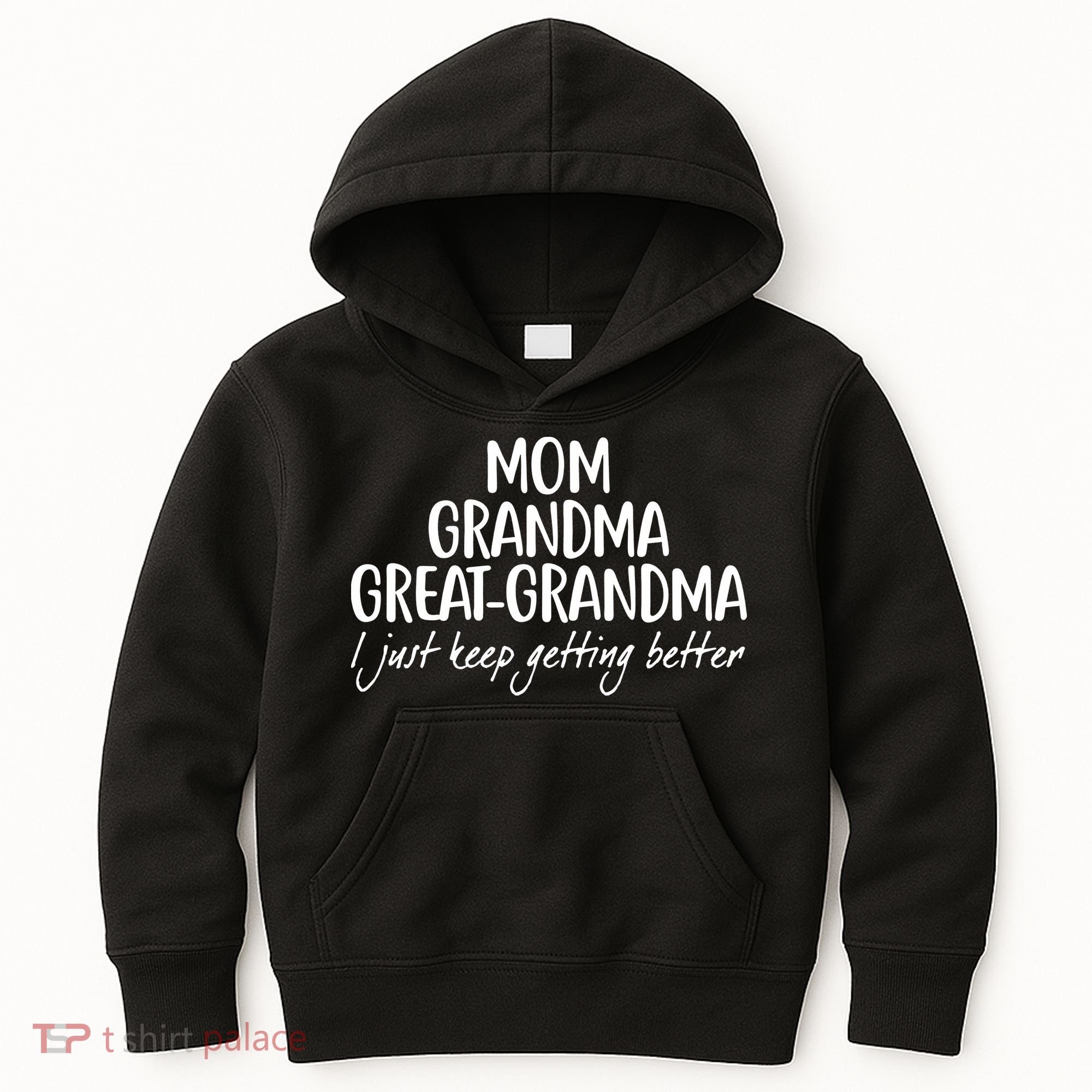 Mom Grandma Great Grandma I Just Keep Getting Better Kids Hoodie
