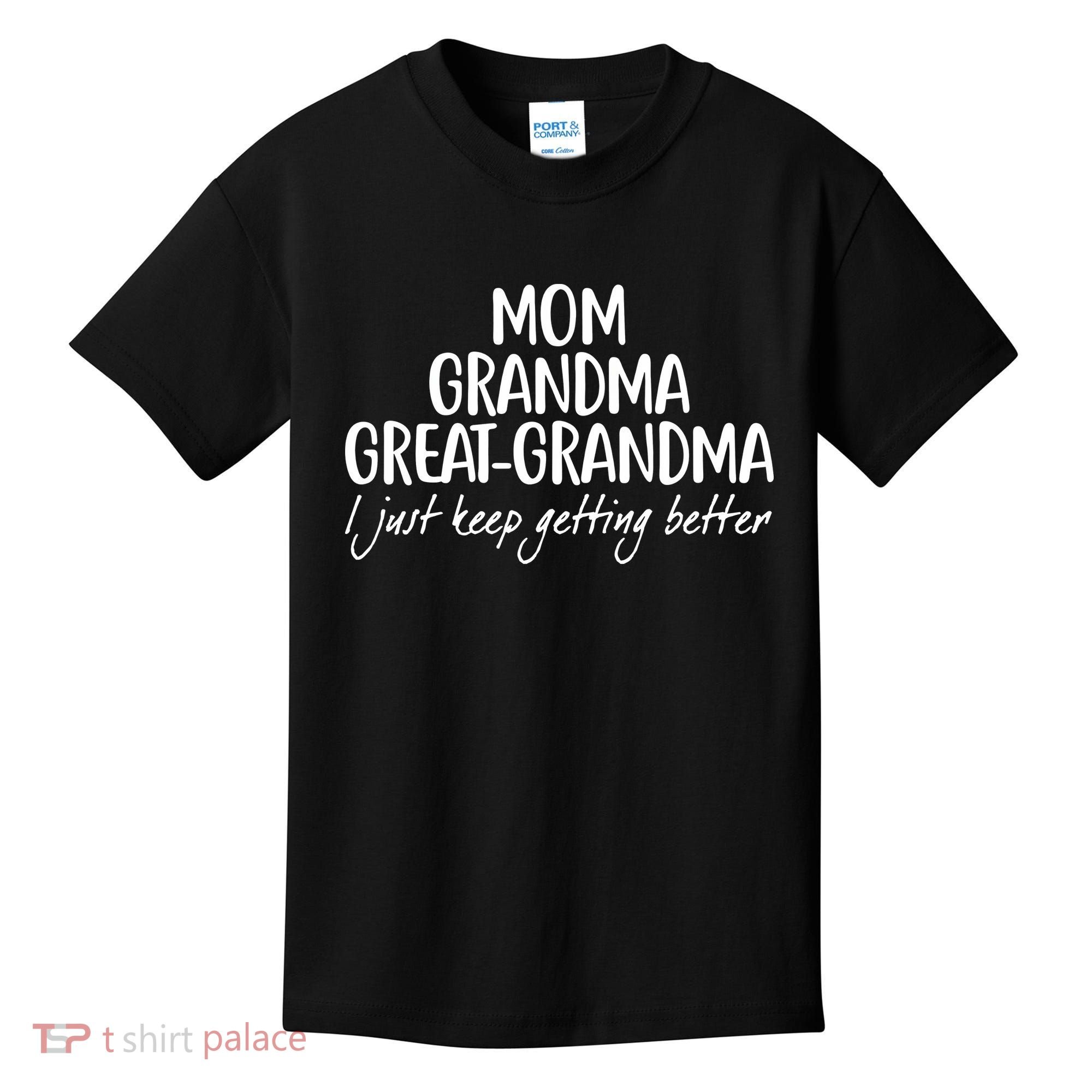 Mom Grandma Great Grandma I Just Keep Getting Better Kids T-Shirt