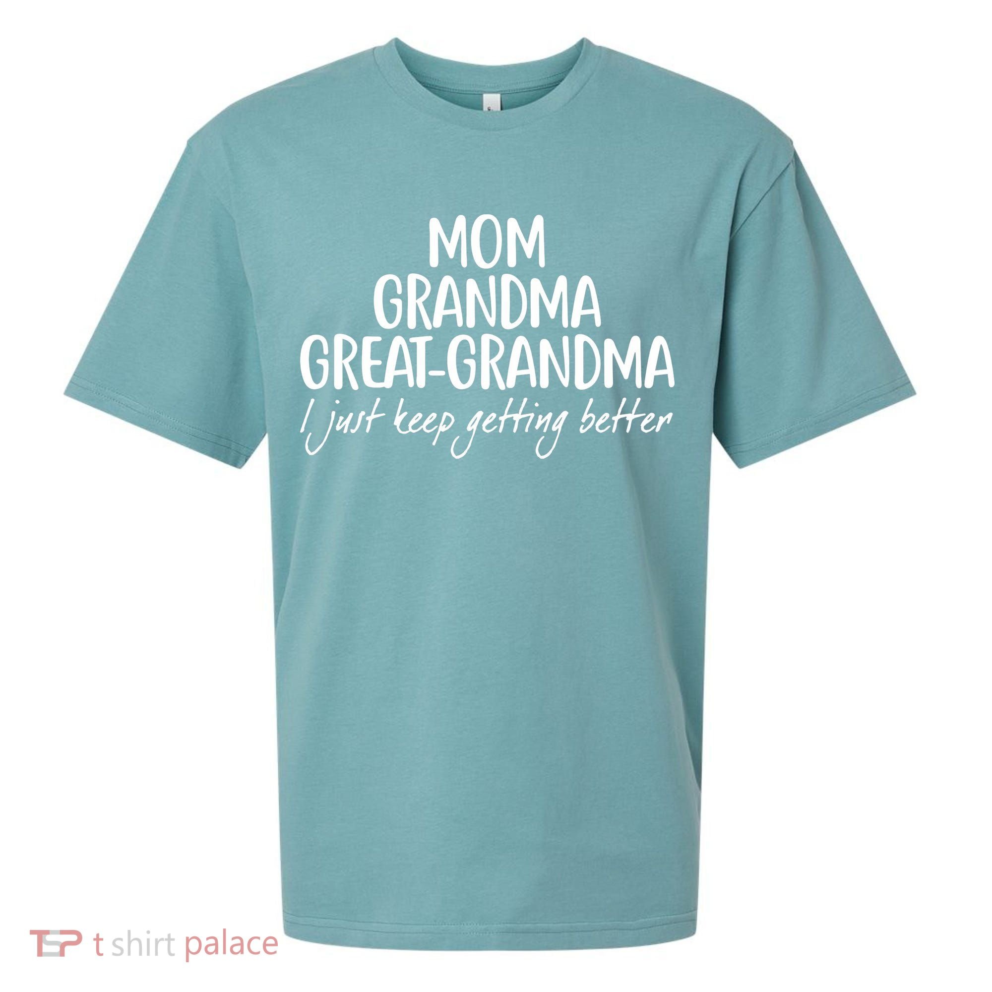 Mom Grandma Great Grandma I Just Keep Getting Better Sueded Cloud Jersey T-Shirt