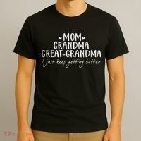 Mom Grandma Great Grandma I Just Keep Getting Better, Mother T-Shirt thumb 3