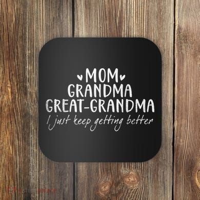 Mom Grandma Great Grandma I Just Keep Getting Better, Mother Coaster