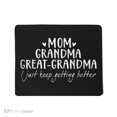 Mom Grandma Great Grandma I Just Keep Getting Better, Mother Mousepad