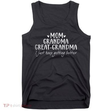 Mom Grandma Great Grandma I Just Keep Getting Better, Mother Tank Top