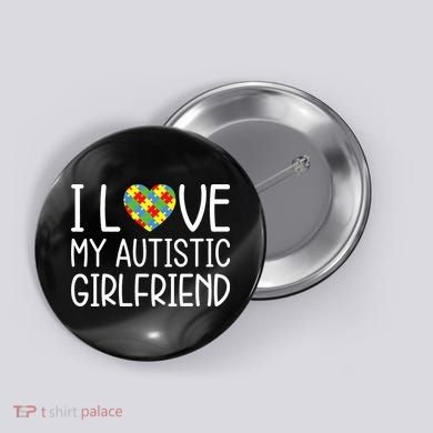My Girlfriend Has Autism I Love My Autistic Girlfriend Button