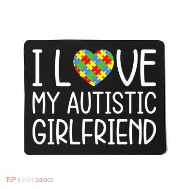 My Girlfriend Has Autism I Love My Autistic Girlfriend Mousepad