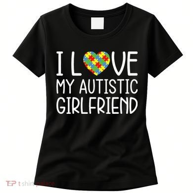 My Girlfriend Has Autism I Love My Autistic Girlfriend Women's T-Shirt