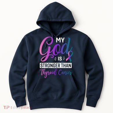 My God Is Stronger Then Thyroid Cancer Hoodie
