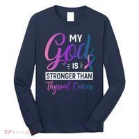 My God Is Stronger Then Thyroid Cancer Long Sleeve Shirt thumb 0