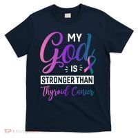 My God Is Stronger Then Thyroid Cancer T-Shirt thumb 0