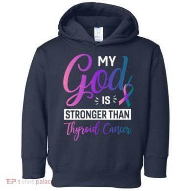 My God Is Stronger Then Thyroid Cancer Toddler Hoodie