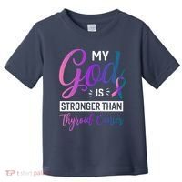 My God Is Stronger Then Thyroid Cancer Toddler T-Shirt thumb 0