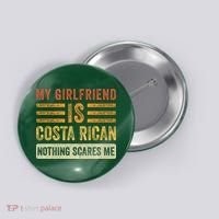 My Girlfriend Is Costa Rican Nothing Scares Me Fun Boyfriend Button thumb 0