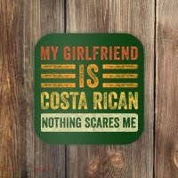 My Girlfriend Is Costa Rican Nothing Scares Me Fun Boyfriend Coaster thumb 0