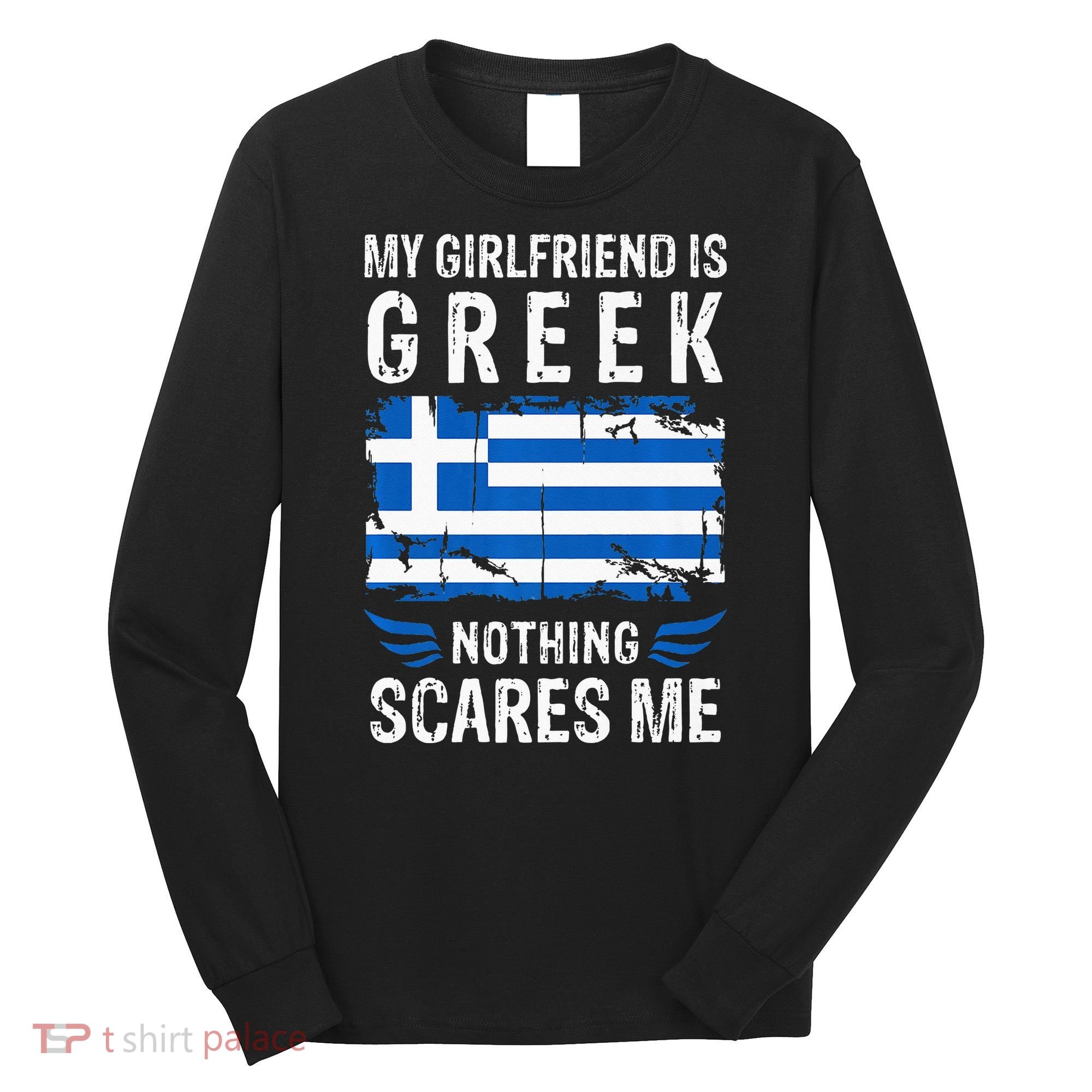 My Girlfriend Is Greek Nothing Scares Me Greece Flag Long Sleeve Shirt