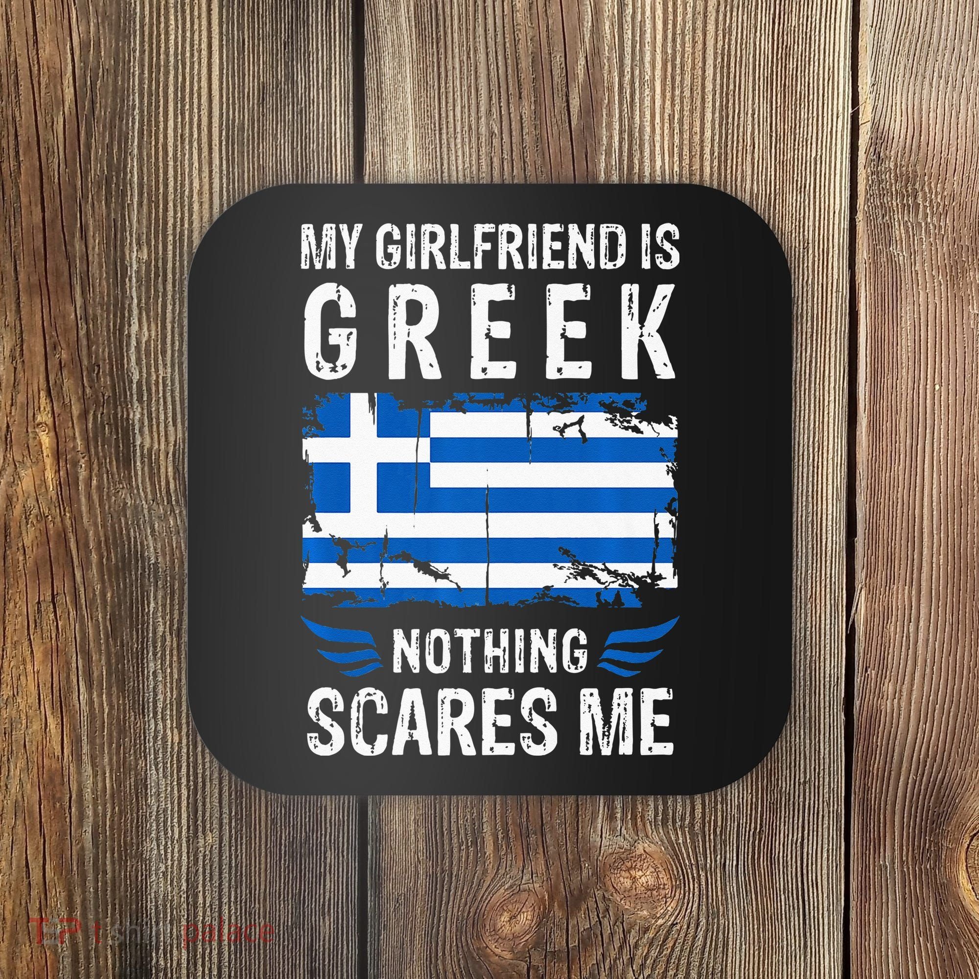 My Girlfriend Is Greek Nothing Scares Me Greece Flag Coaster