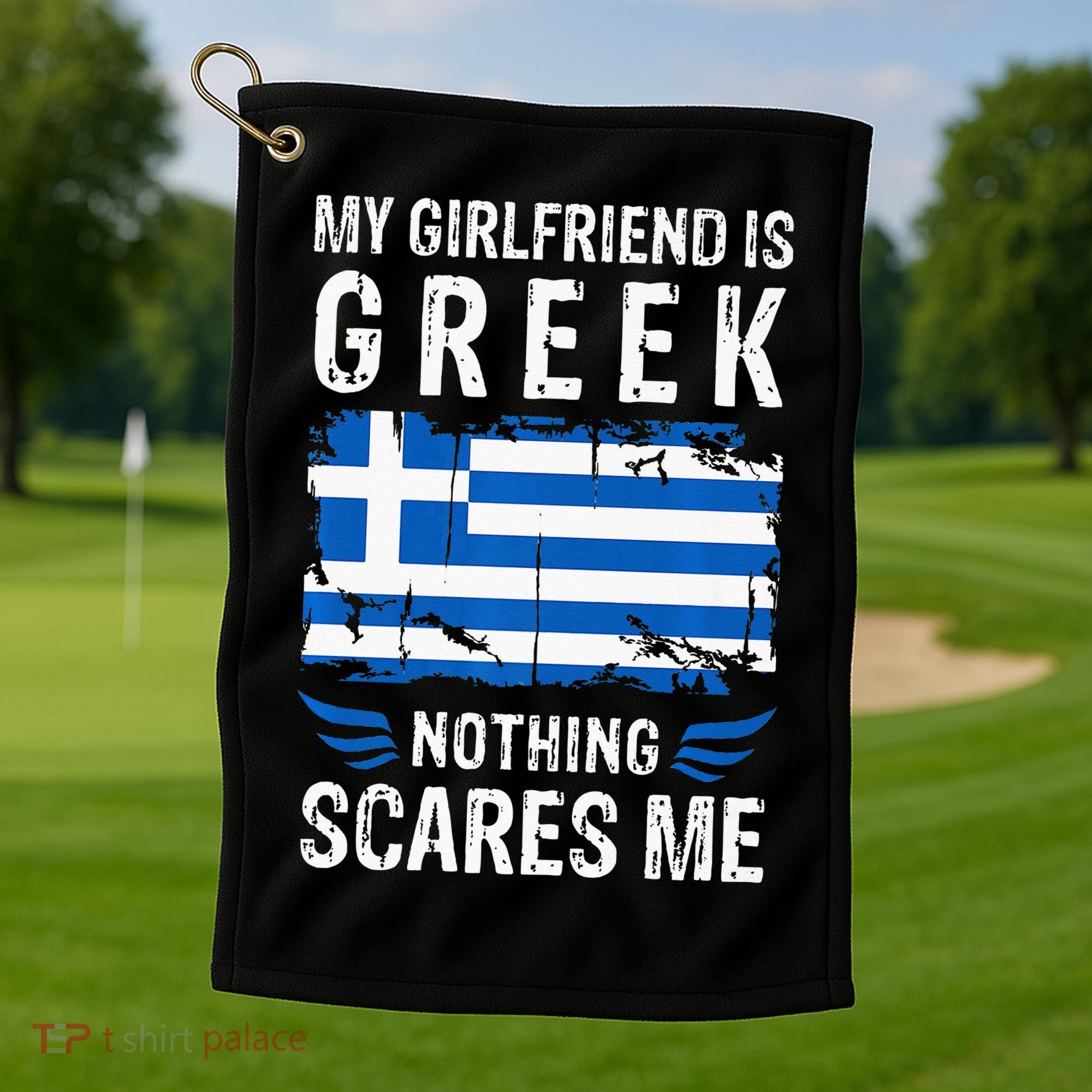 My Girlfriend Is Greek Nothing Scares Me Greece Flag Golf Towel