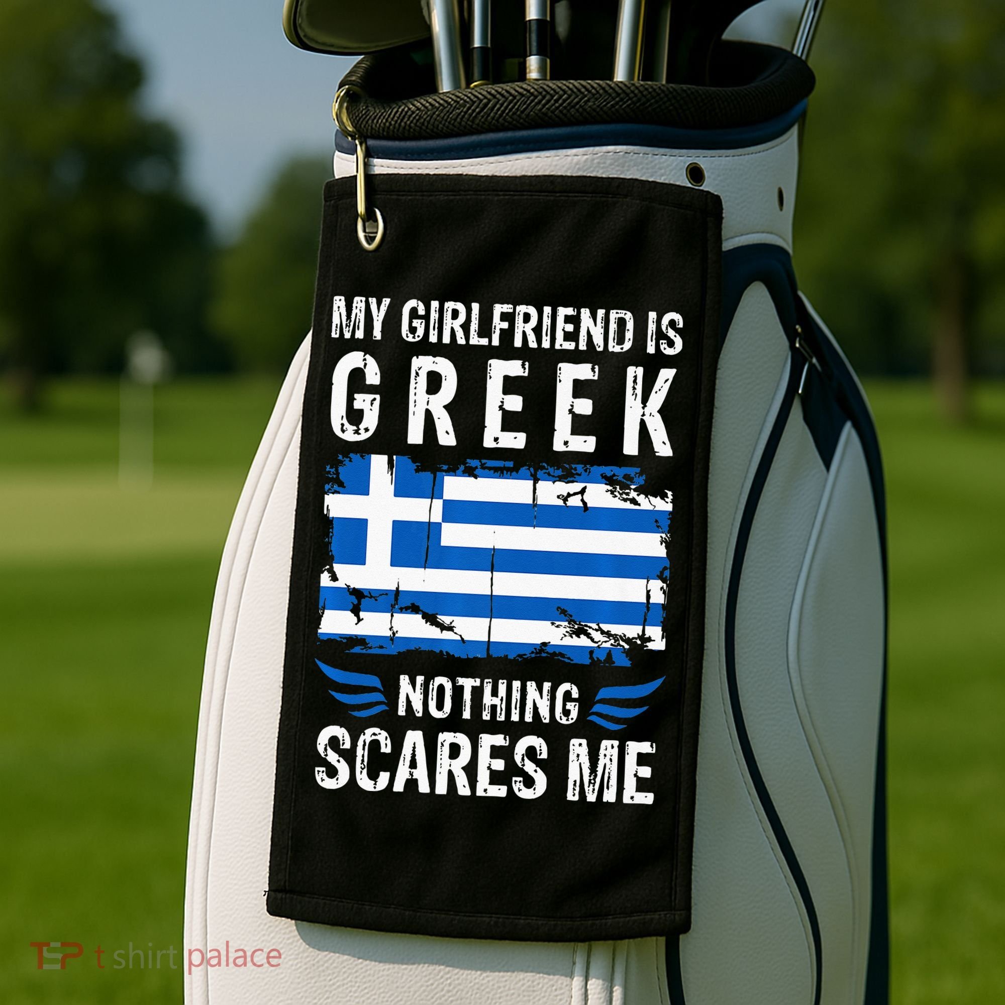 My Girlfriend Is Greek Nothing Scares Me Greece Flag Golf Towel