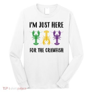 Mardi Gras Im Just Here For The Crawfish Long Sleeve Shirt