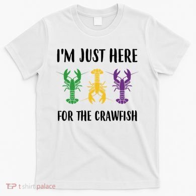 Mardi Gras Im Just Here For The Crawfish T-Shirt