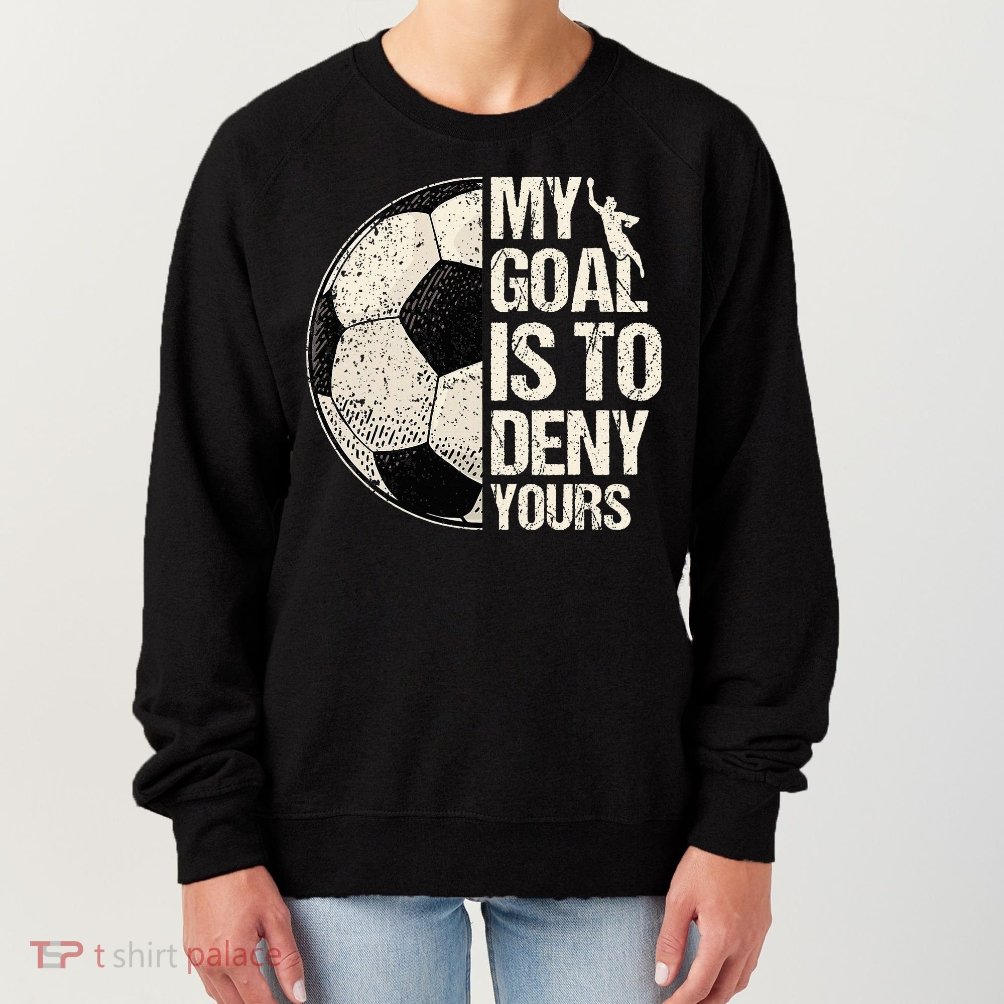 My Goal Is To Deny Yours Soccer Goalie Distressed Goalkeeper Women's Sweatshirt